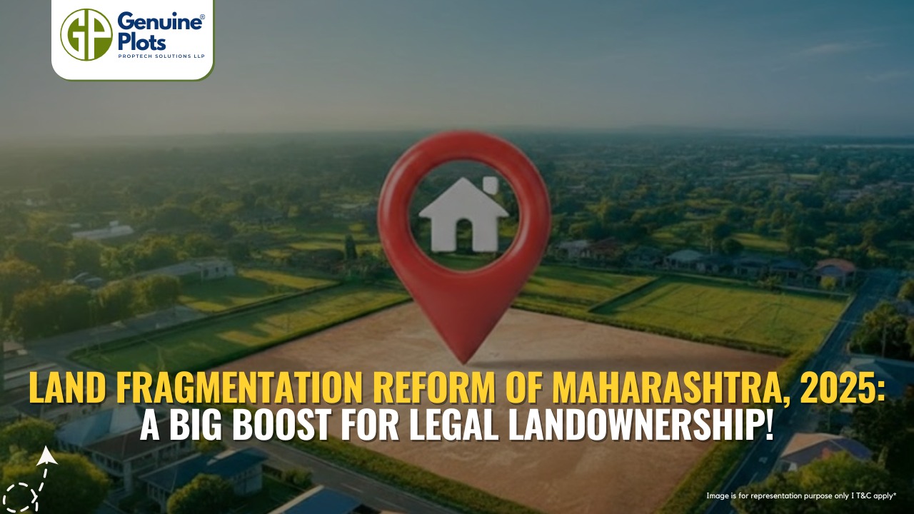 Land Fragmentation Reform of Maharashtra, 2025: A BIG BOOST FOR LEGAL LANDOWNERSHIP!